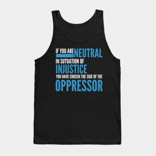 If you are neutral in situations of injustice Tank Top